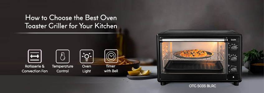 How to Choose the Best Oven Toaster Griller for Your Kitchen