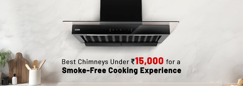 Best Chimneys Under ₹15,000 for a Smoke-Free Cooking Experience