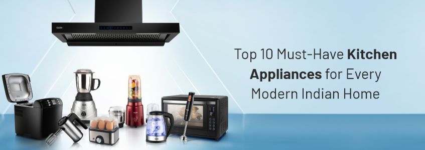 Top 10 Must Have Kitchen Appliances for Every Modern Indian Home